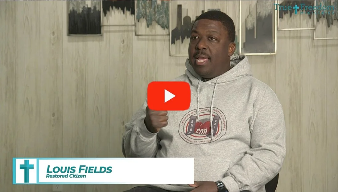 Louis Field Testimony – “True Freedom did not give up on me.”