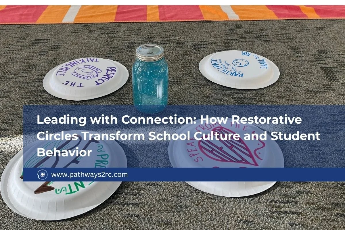 Leading with Connection: How Restorative Circles Transform School Culture and Student Behavior