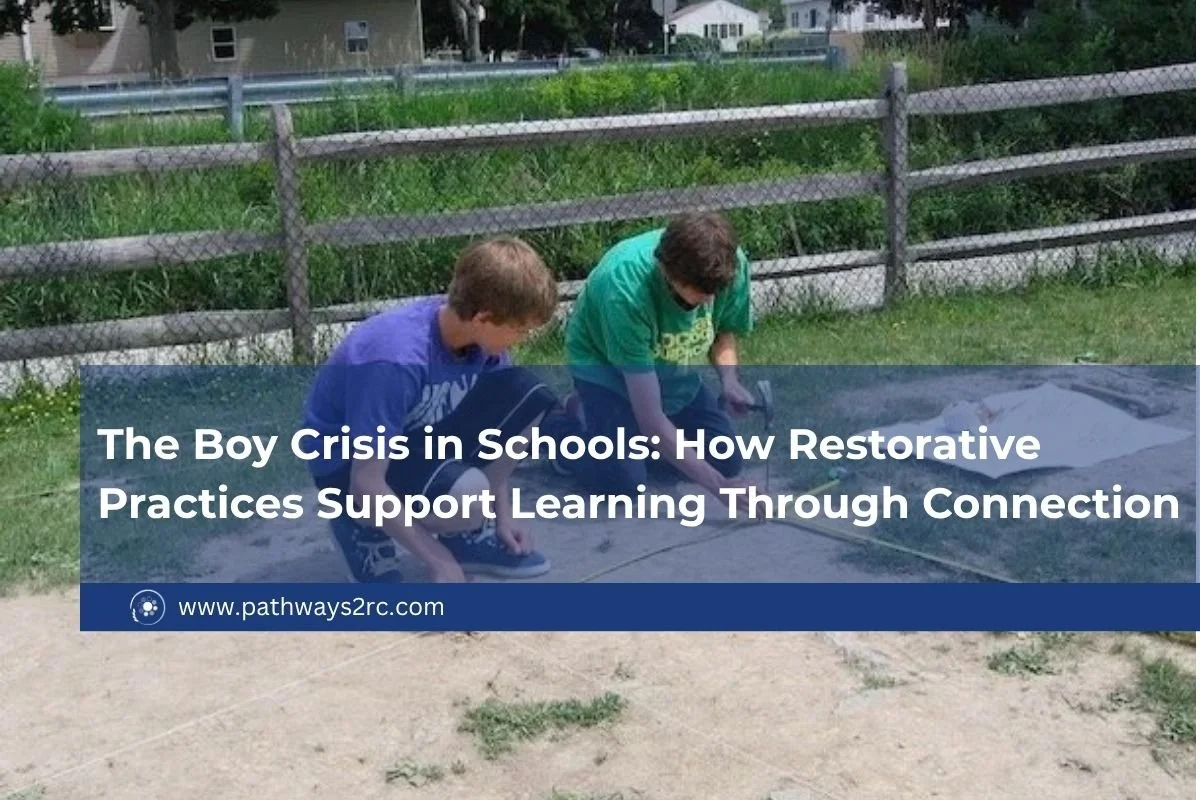The Boy Crisis in Schools: How Restorative Practices Support Learning Through Connection