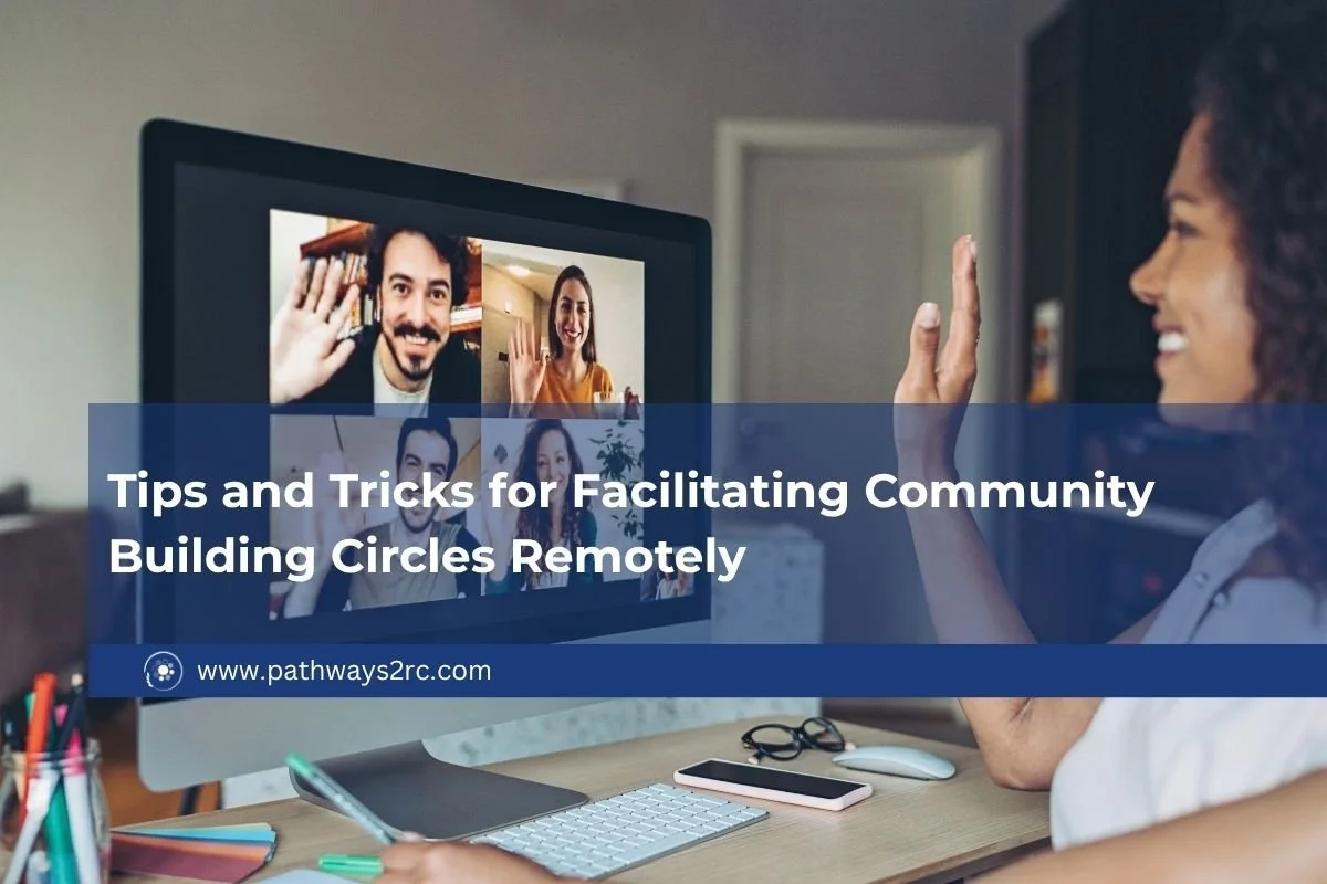 Tips and Tricks for Facilitating Community Building Circles Remotely