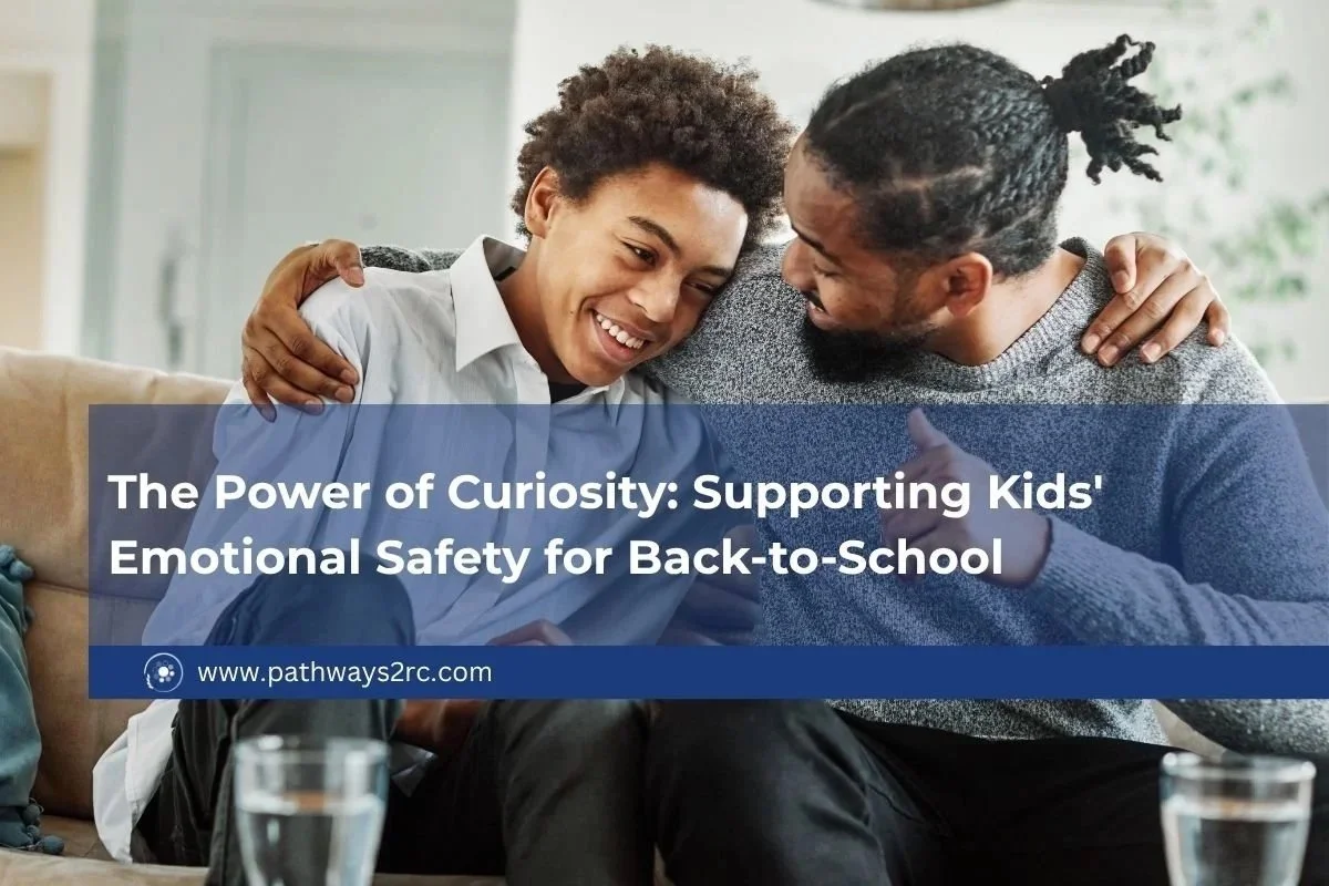 The Power of Curiosity: Supporting Kids' Emotional Safety for Back-to-School