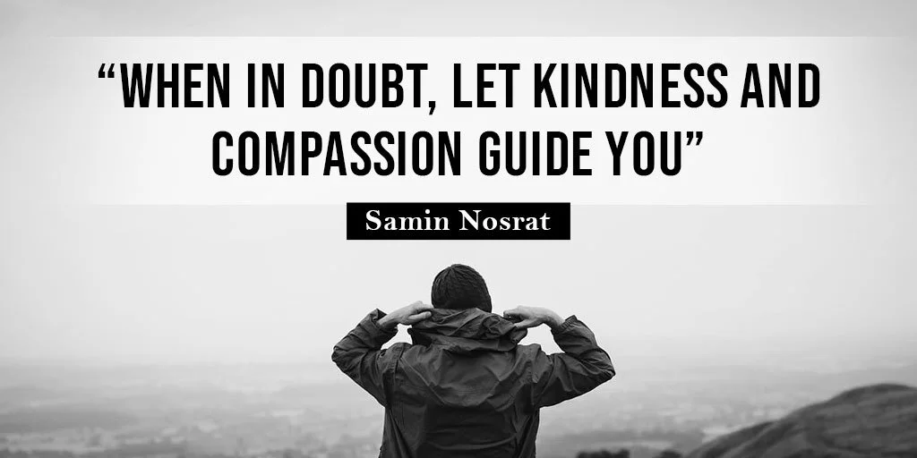 When in doubt, let kindness and compassion guide you – Samin Nosrat