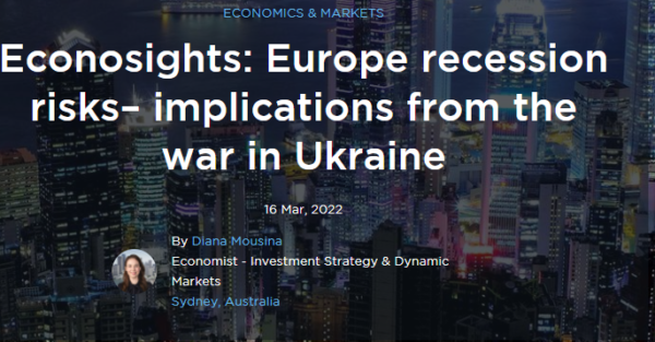 Econosights: Europe recession risks– implications from the war in Ukraine  Introduction  The war in Ukraine will drag down 2022 global GDP, especially in the Eurozone. The question is if it causes a moderate or large impact to economic ac