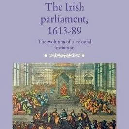 Author Interview: The Irish Parliament, 1613–89: The Evolution of a Colonial Institution