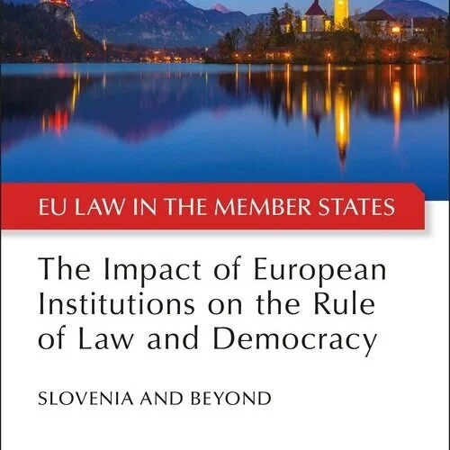 Author Interview: The Impact of EU Institutions on the Rule of Law and Democracy (Slovenia and Beyond)