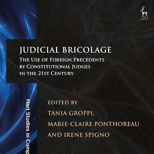 Judicial Bricolage The Use of Foreign Precedents by Constitutional Judges in the 21st Century
