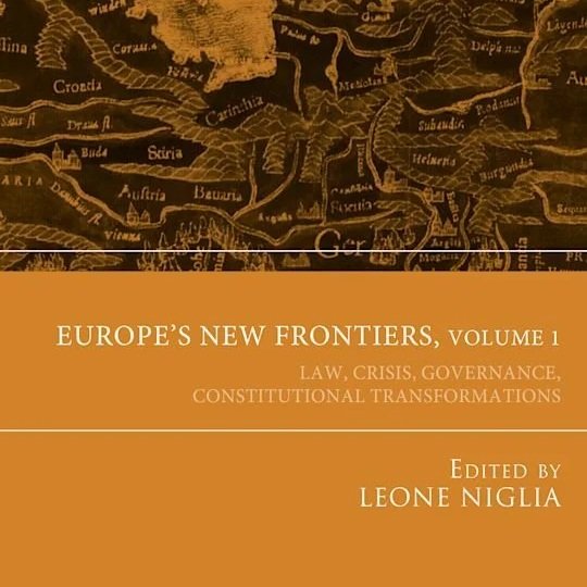 Europe’s New Frontiers, Volume 1: Law, Crisis, Governance, Constitutional Transformations