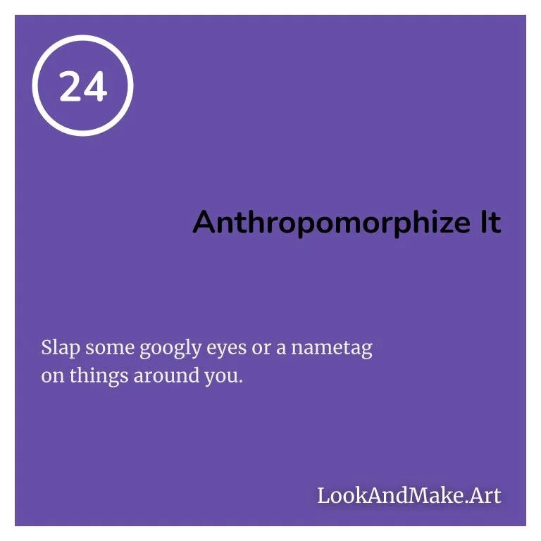 #24: Anthropomorphize It