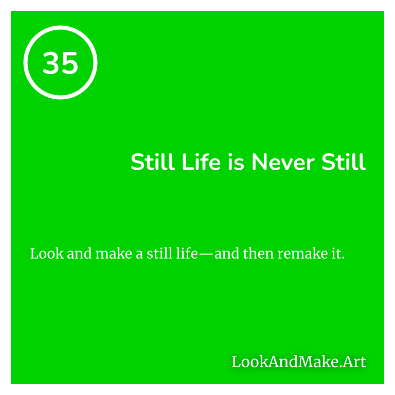 #35: Still Life is Never Still