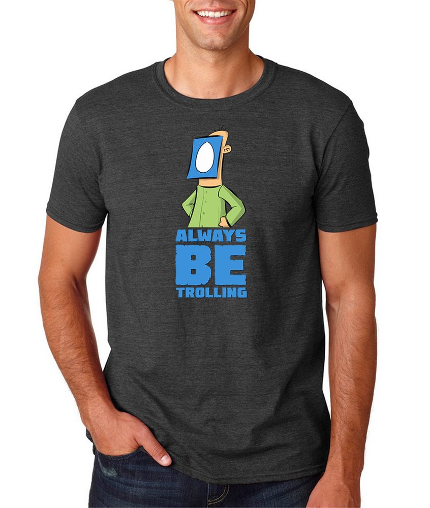 always_be_trolling_shirt.jpg