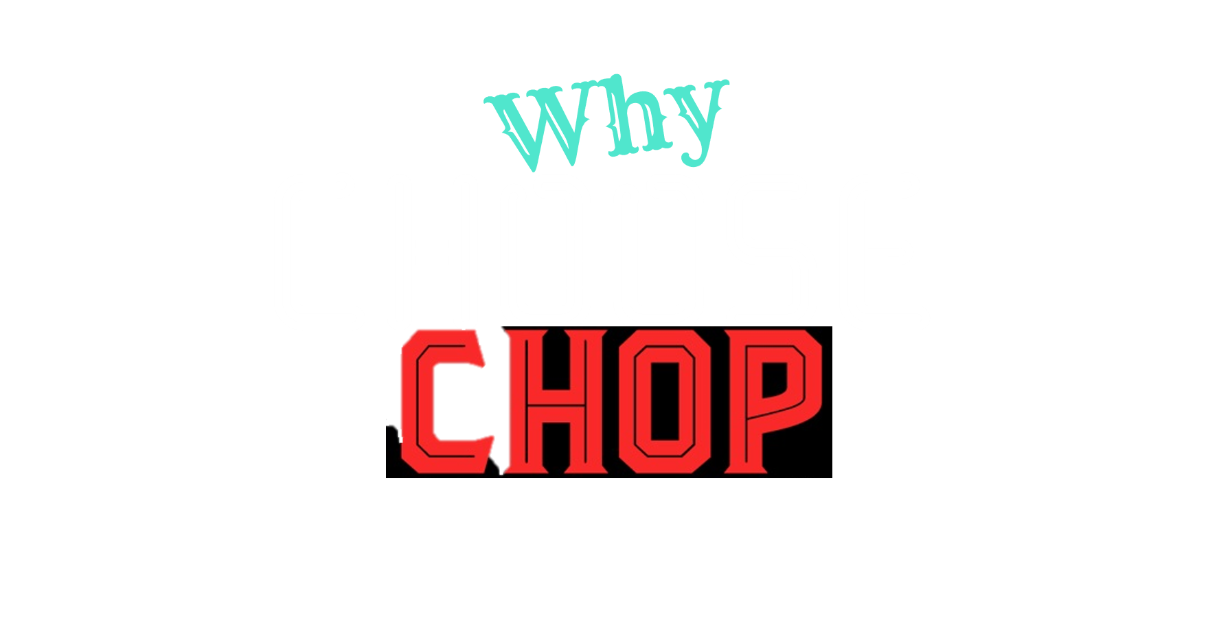 Why Choose Chop.png