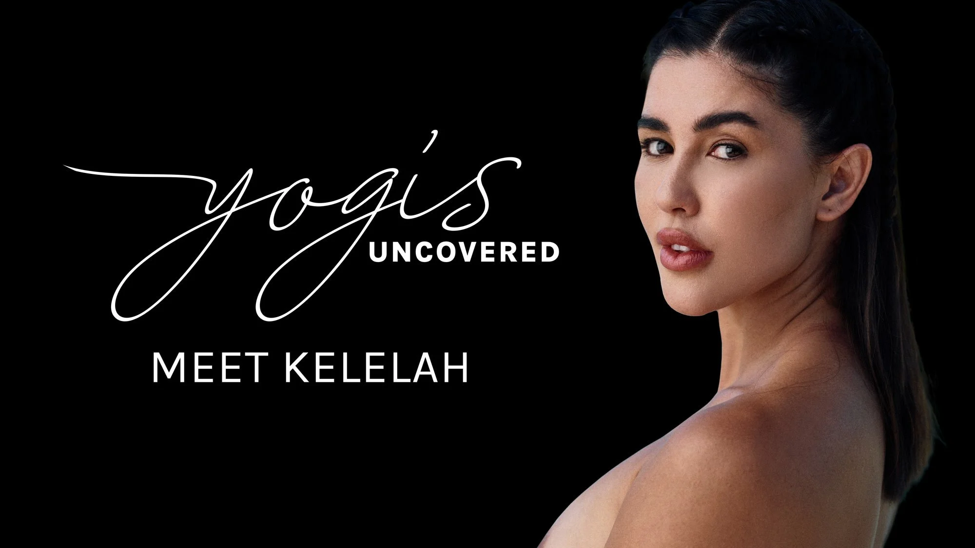 Nude woman looking at camera on black background with the text "Yogis Uncovered Meet Kelelah"