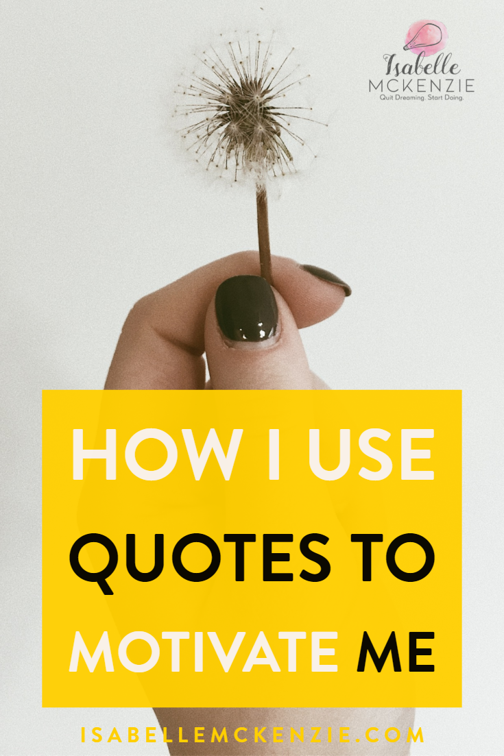 How I Use Quotes to Motivate Me - Isabelle McKenzie