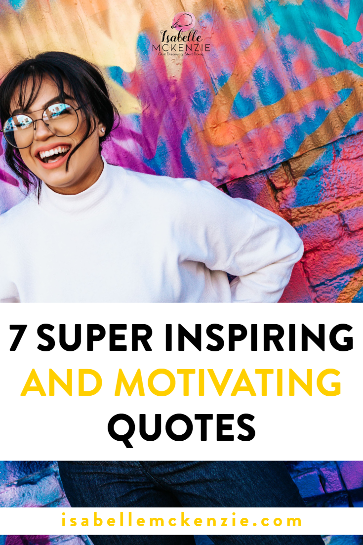 7 Super Inspiring and Motivating Quotes - Isabelle McKenzie