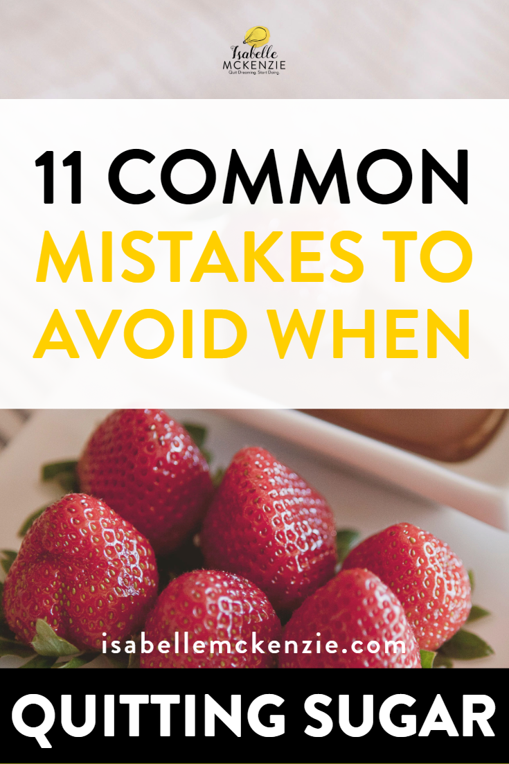 11 Common Mistakes to Avoid When Quitting Sugar - Isabelle McKenzie