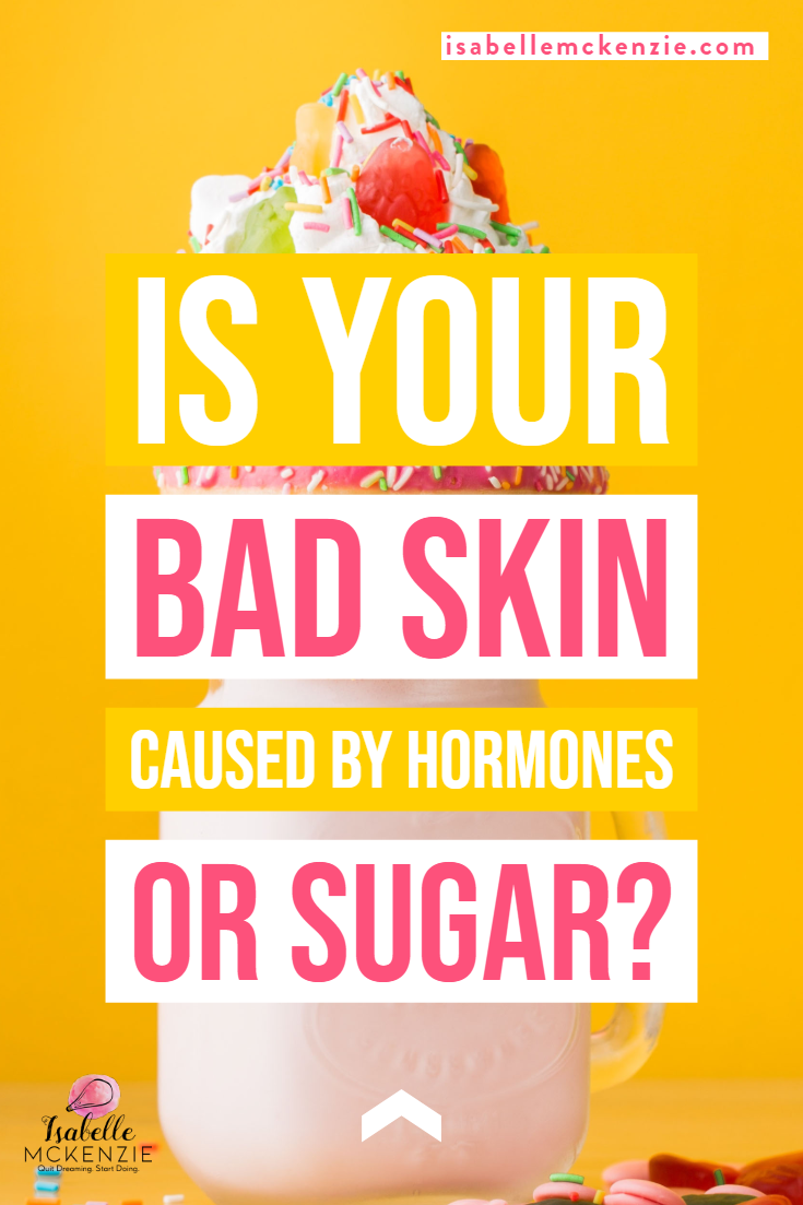 Is Your Acne and Bad Skin Caused by Hormones or Sugar? - Isabelle McKenzie