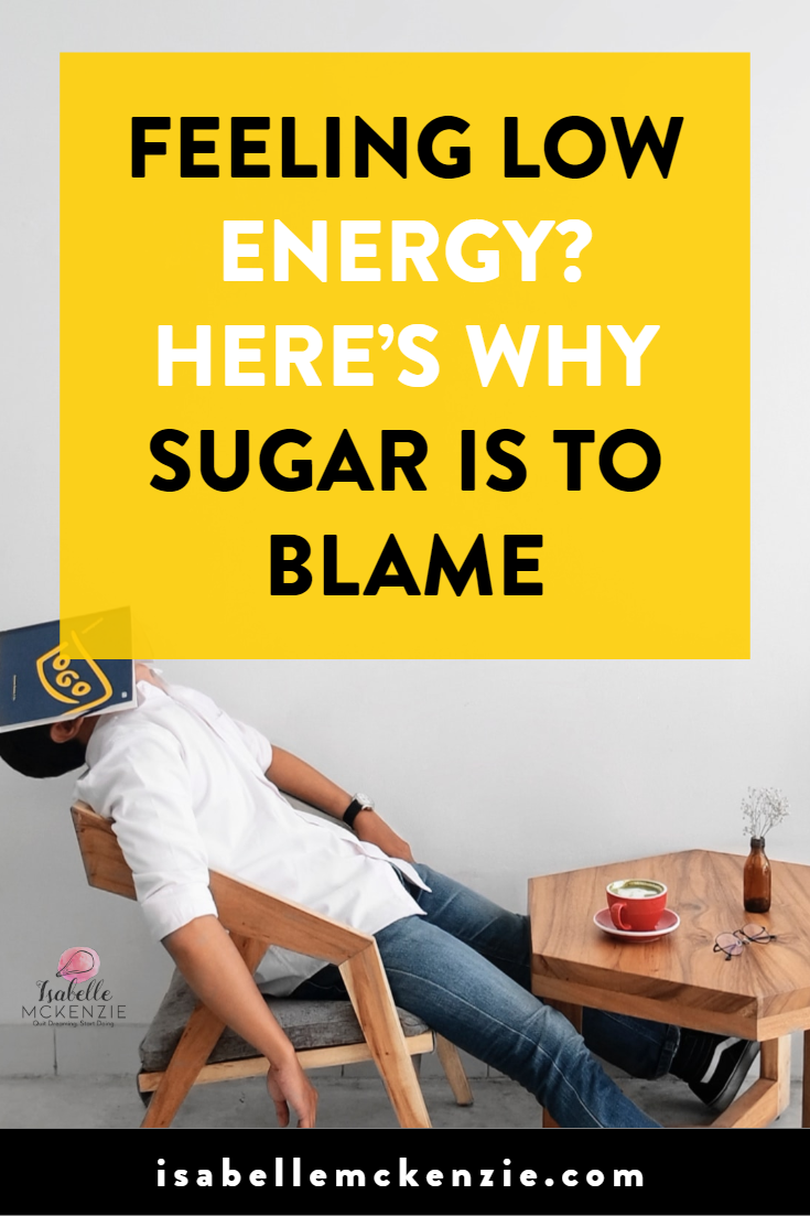 Feeling Low Energy? Here's Why Sugar is to Blame - Isabelle McKenzie