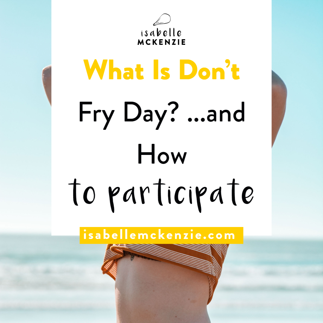 What Is Don't Fry Day and How to Participate