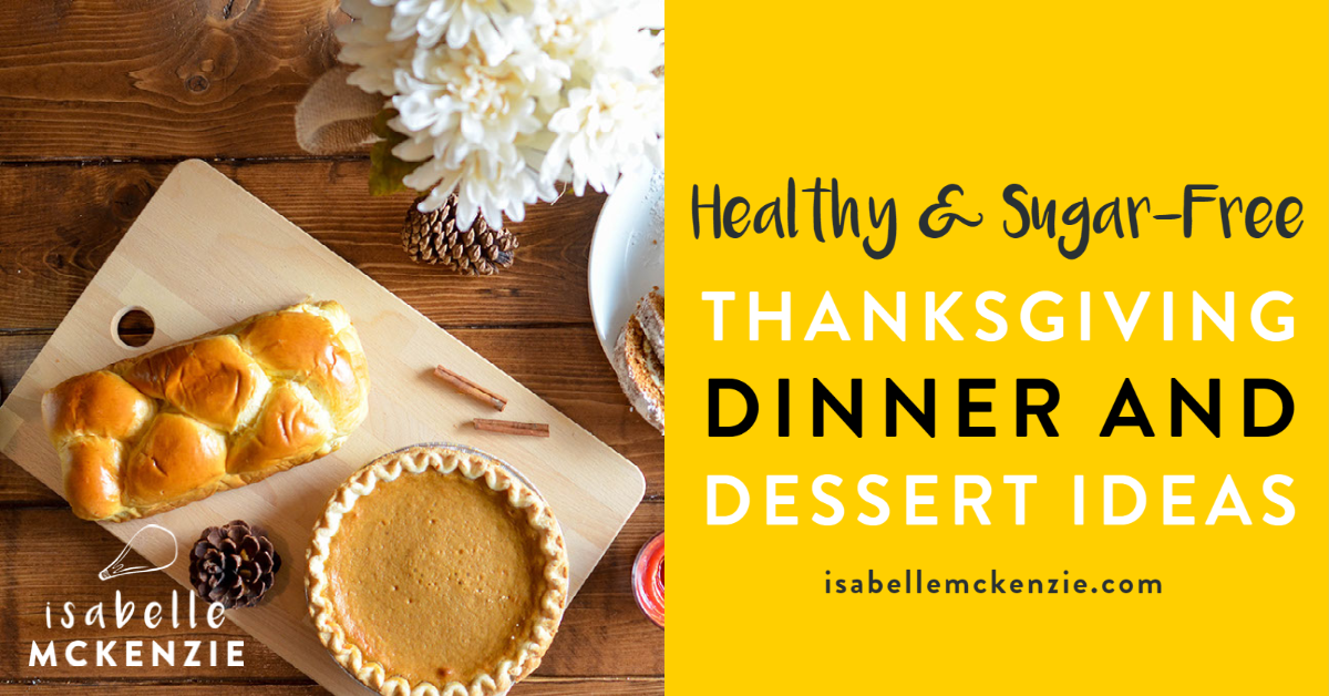 Healthy Sugar Free Thanksgiving Dinner And Dessert Ideas Isabelle Mckenzie