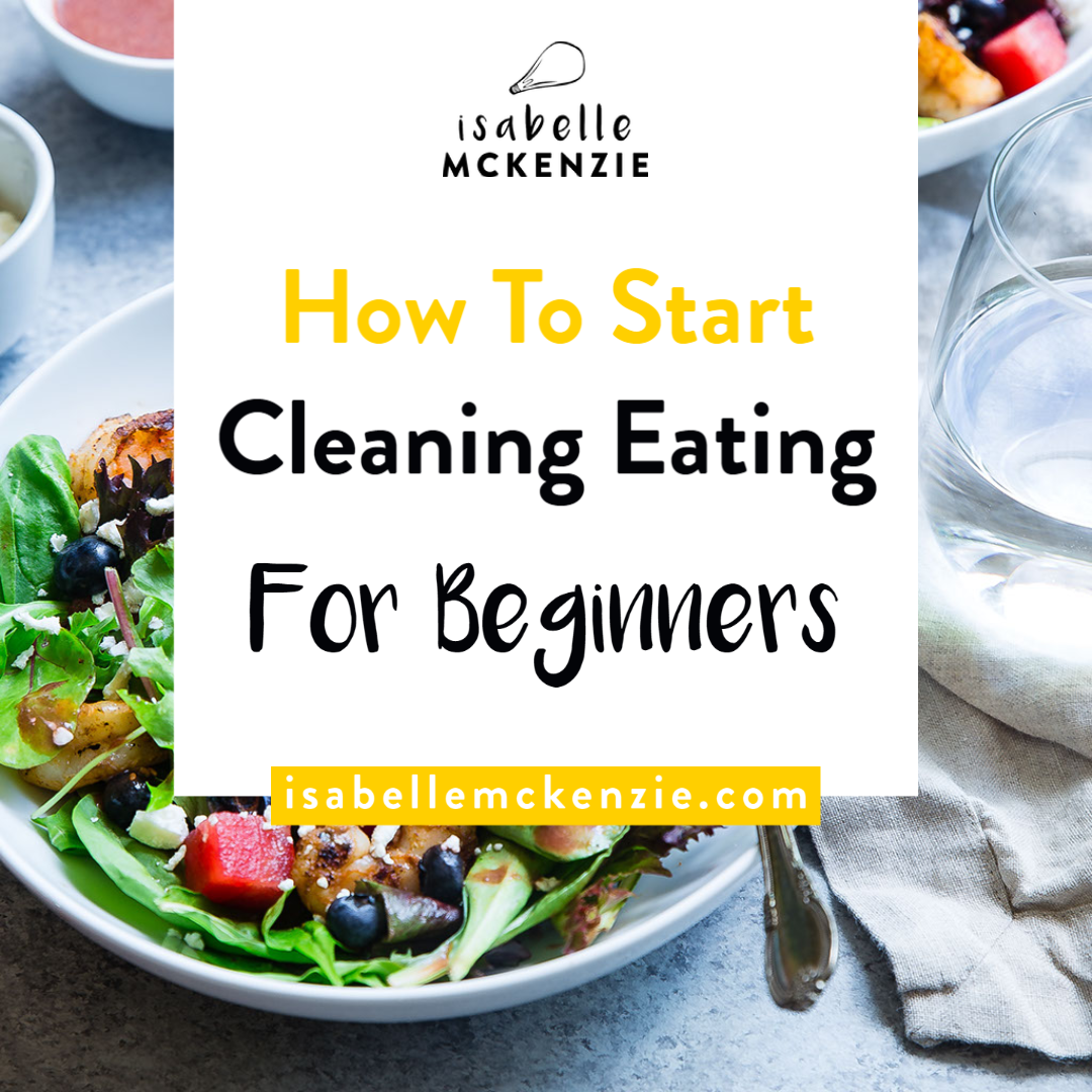 How To Start Clean Eating For Beginners