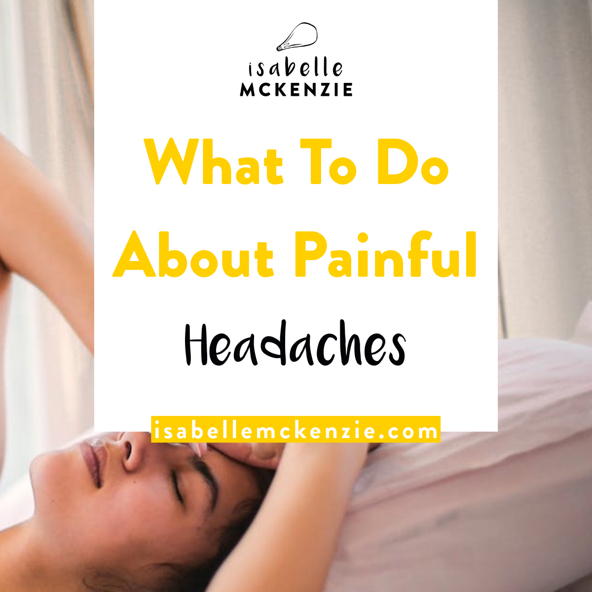 What To Do About Pesky Headaches: What Causes Them & How to Get Rid of Them