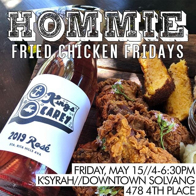 Hommie Fried Chicken Friday featuring @kingscareywines !
.
May 15 // 4:00-6:30 PM
K'Syrah // 478 4th Place, #Solvang
.
Pre-order your #friedchicken dinner, plus #KingsCarey 2019 #Rosé of #Grenache or 2018 #Sémillon. #Winemaker @jamessparkswine will