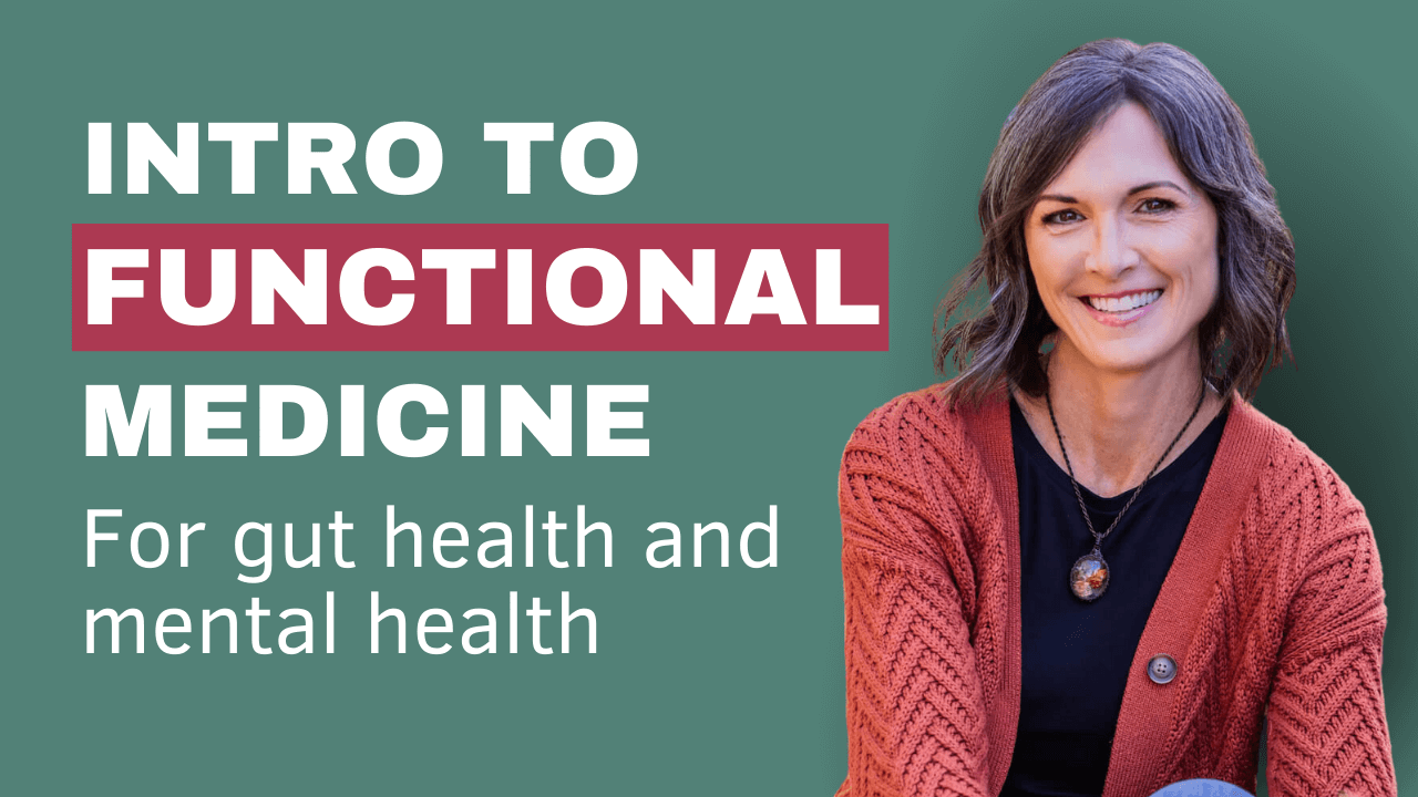 Intro to Functional Medicine for Gut Health and Mental Health