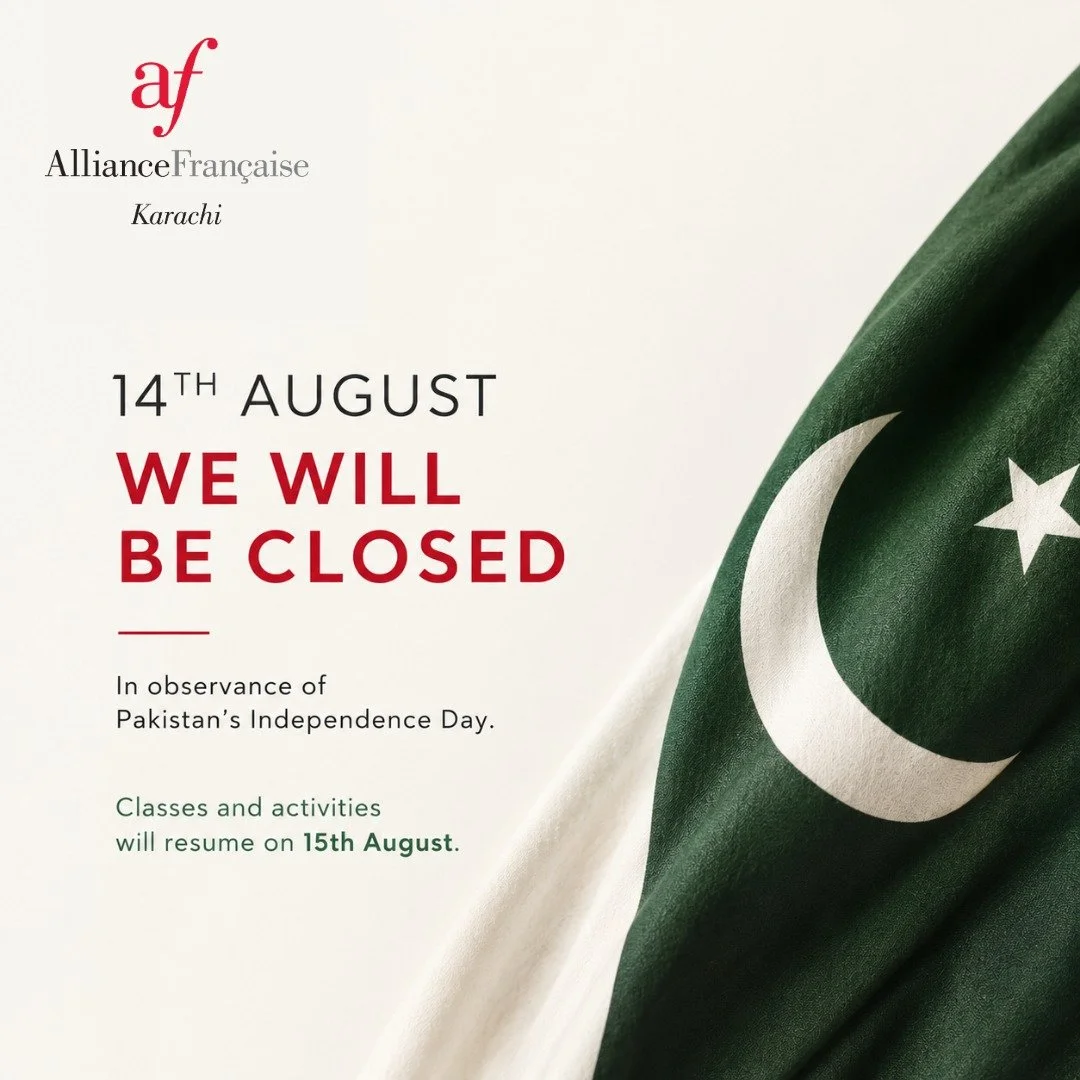 On 14 August, we celebrate the spirit, history and journey of Pakistan.

Alliance Fran&ccedil;aise de Karachi will remain closed on Independence Day. Our classes and activities will resume on 15 August.

Wishing everyone a peaceful and happy Independ