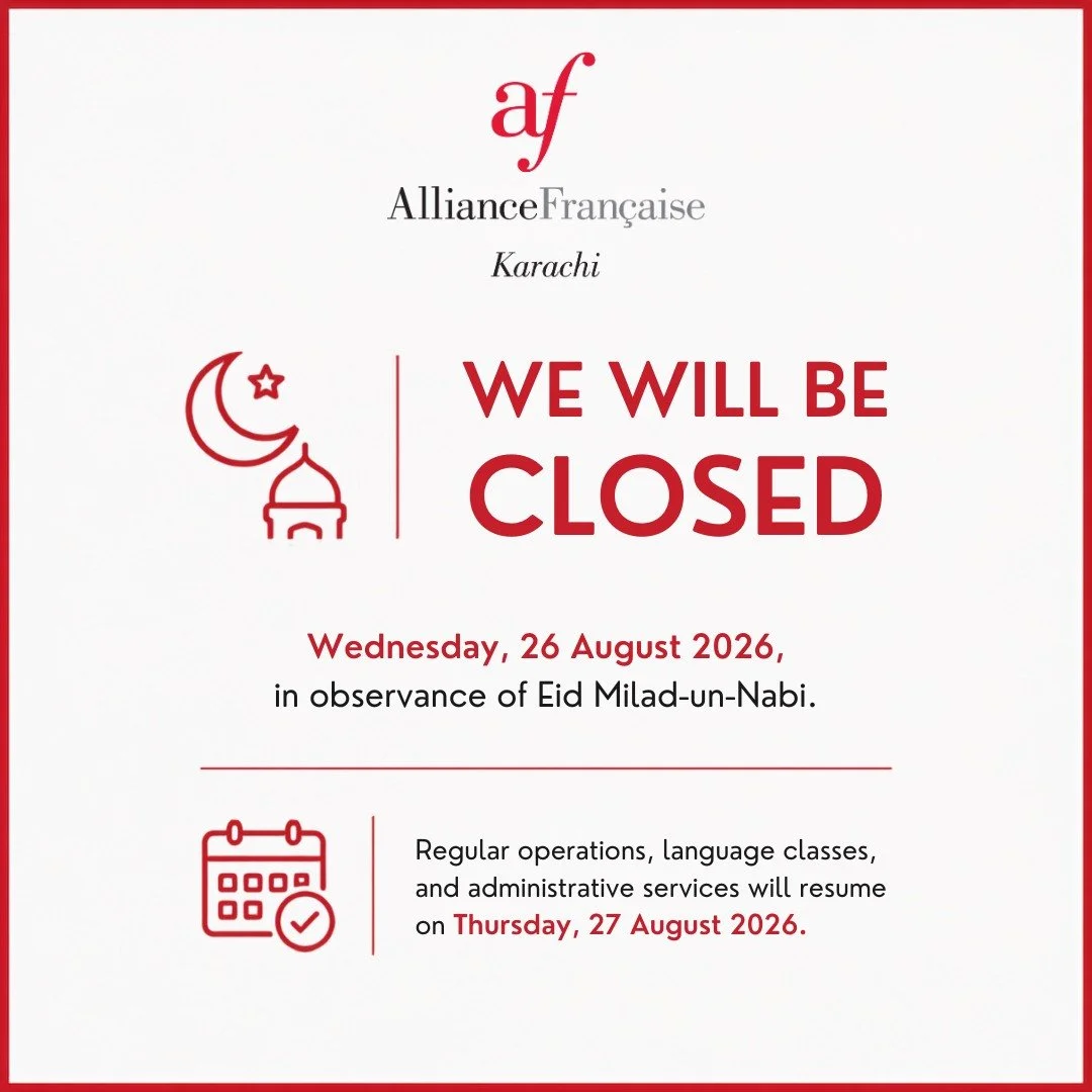 The Alliance Fran&ccedil;aise de Karachi will remain closed on Wednesday, 26 August 2026, in observance of Eid Milad-un-Nabi.

Regular operations, language classes, and administrative services will resume on Thursday, 27 August 2026.

Wishing you a p