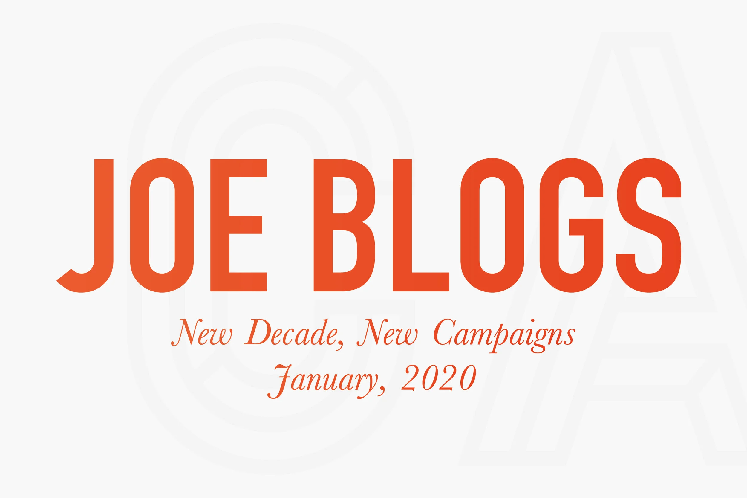 Joe Blogs | New Decade, New Campaigns 
