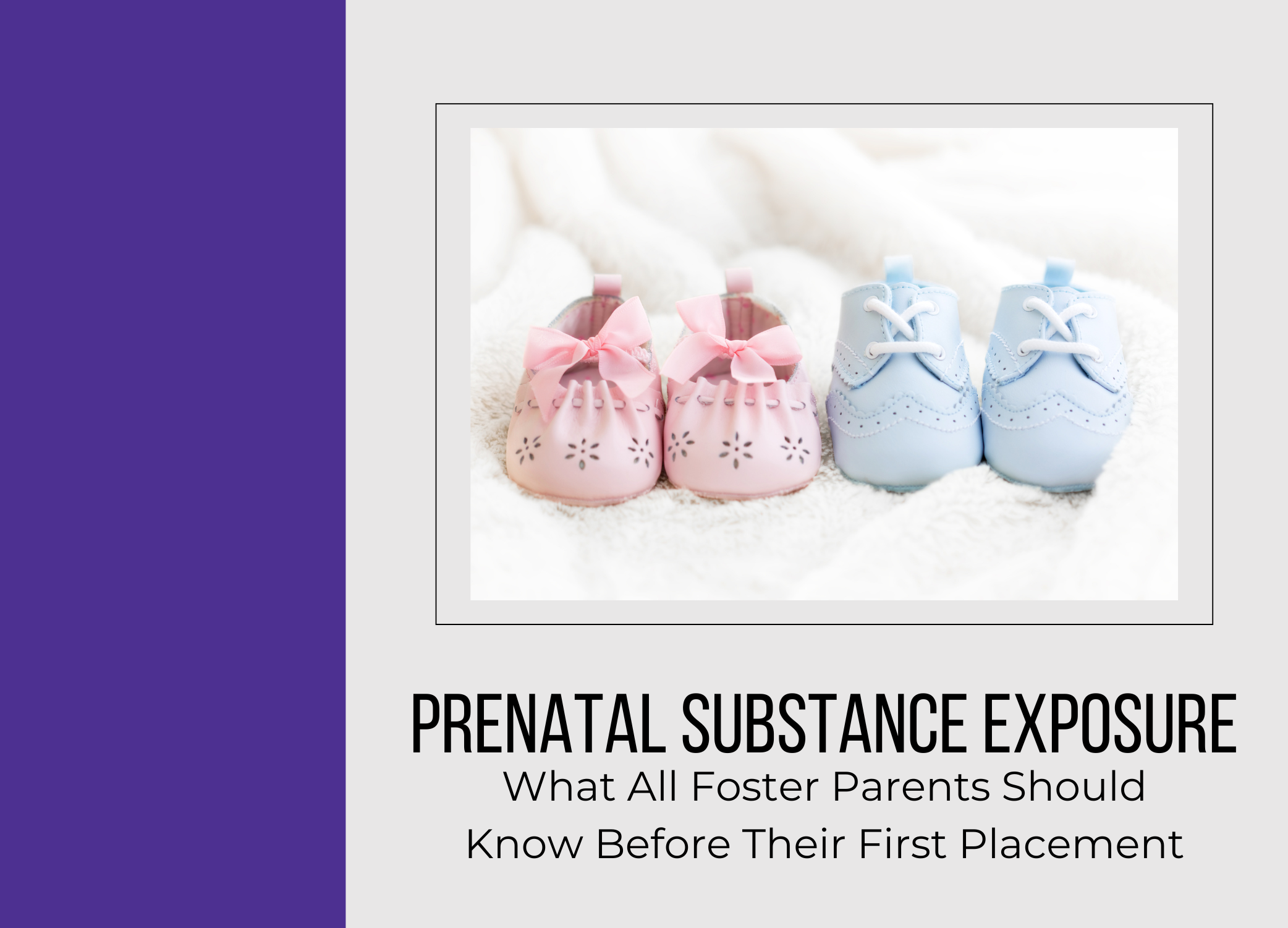 Prenatal Substance Exposure: What all [foster] parents should know before their first placement