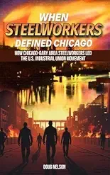 History Lovers Meeting: When Steelworkers Defined Chicago