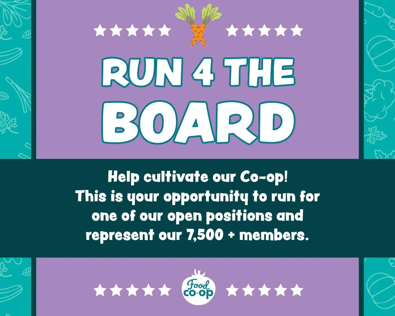 🥬The Future Looks Delicious!🥬
Run for the Board and help choose our next General Manager.

It&rsquo;s time to start thinking about the 2026 Food Co-op Board Elections! 

In 2026 we will be hiring our next General Manager, so this is a critical time