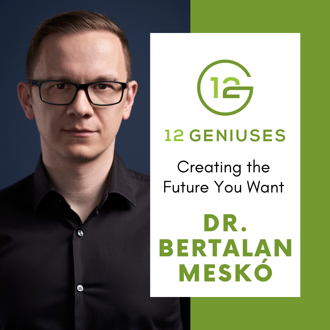 Dr. Bertalan Meskó | Creating the Future You Want — 12 Geniuses