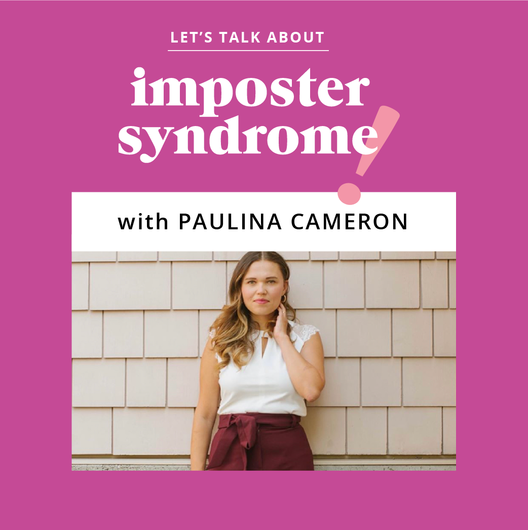 Let's Talk About Imposter Syndrome: Paulina Cameron