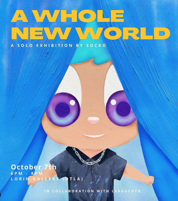 A WHOLE NEW WORLD A SOLO EXHIBITION BY SOCKO