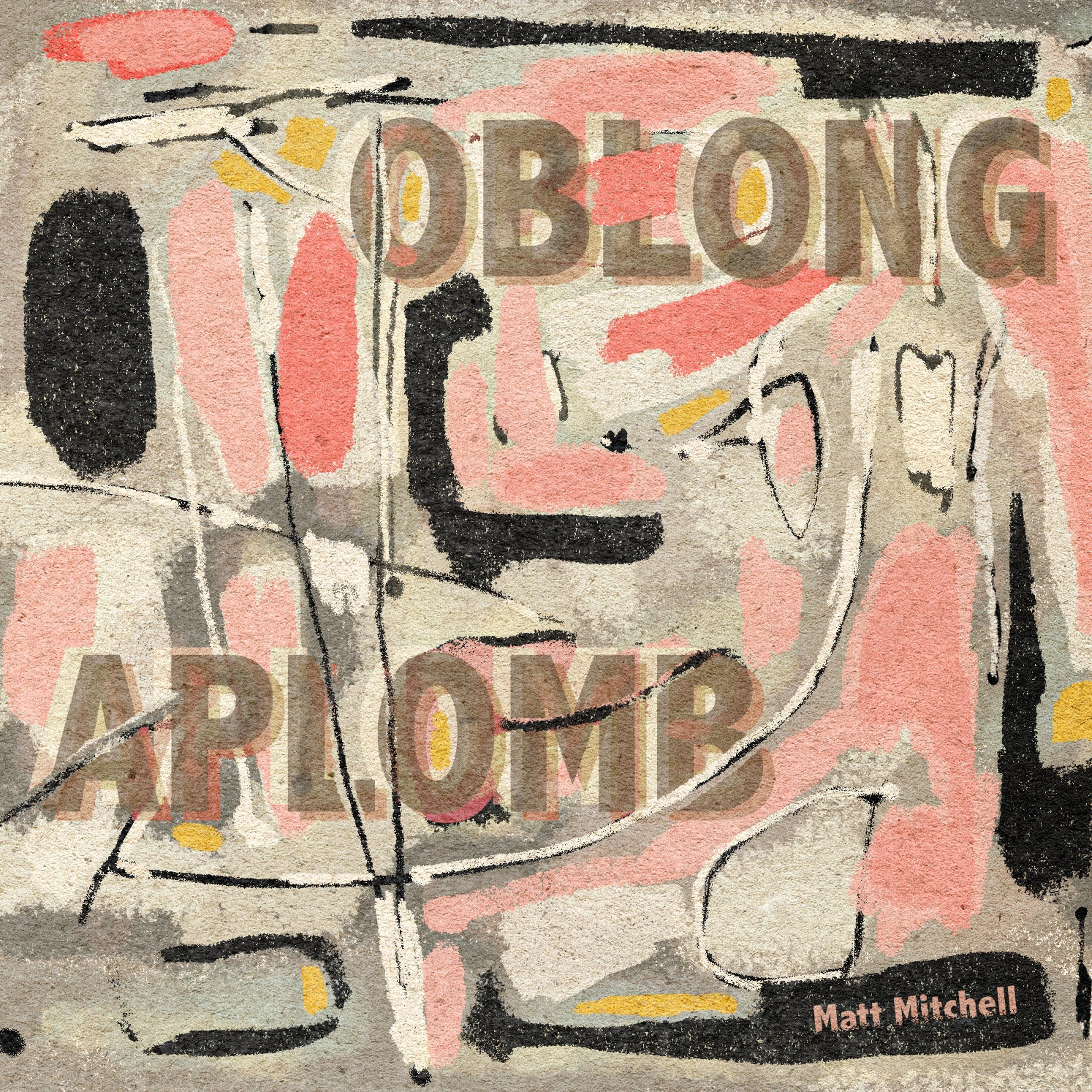 Matt Mitchell - Oblong Aplomb OUT NOW!