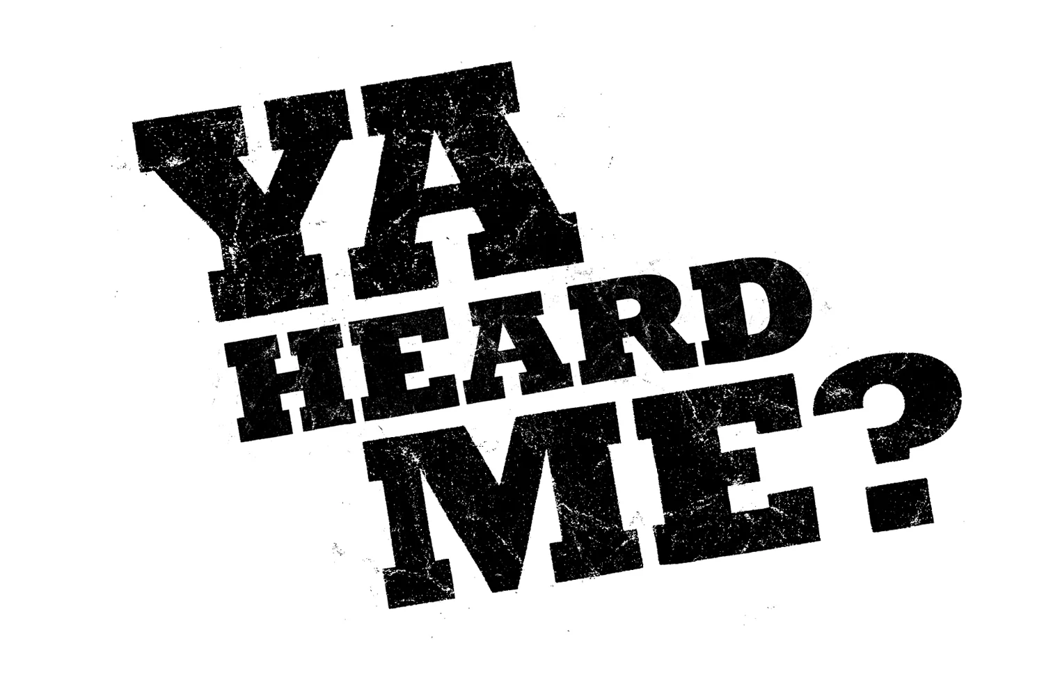  I wanted the YHM logotype to be bold yet weathered. The printed words, “Ya Heard Me?” were crumbled, submerged in water, and dried in the sun. 