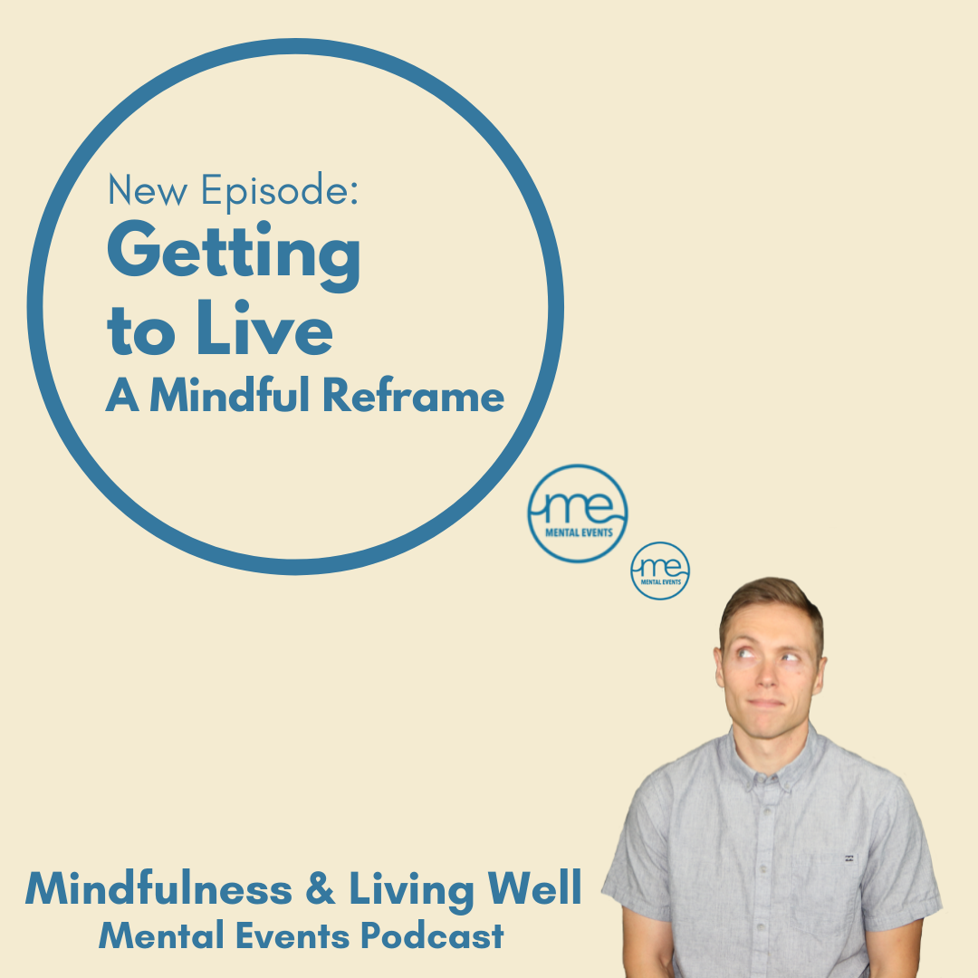 Getting to Live | A Mindful Reframe