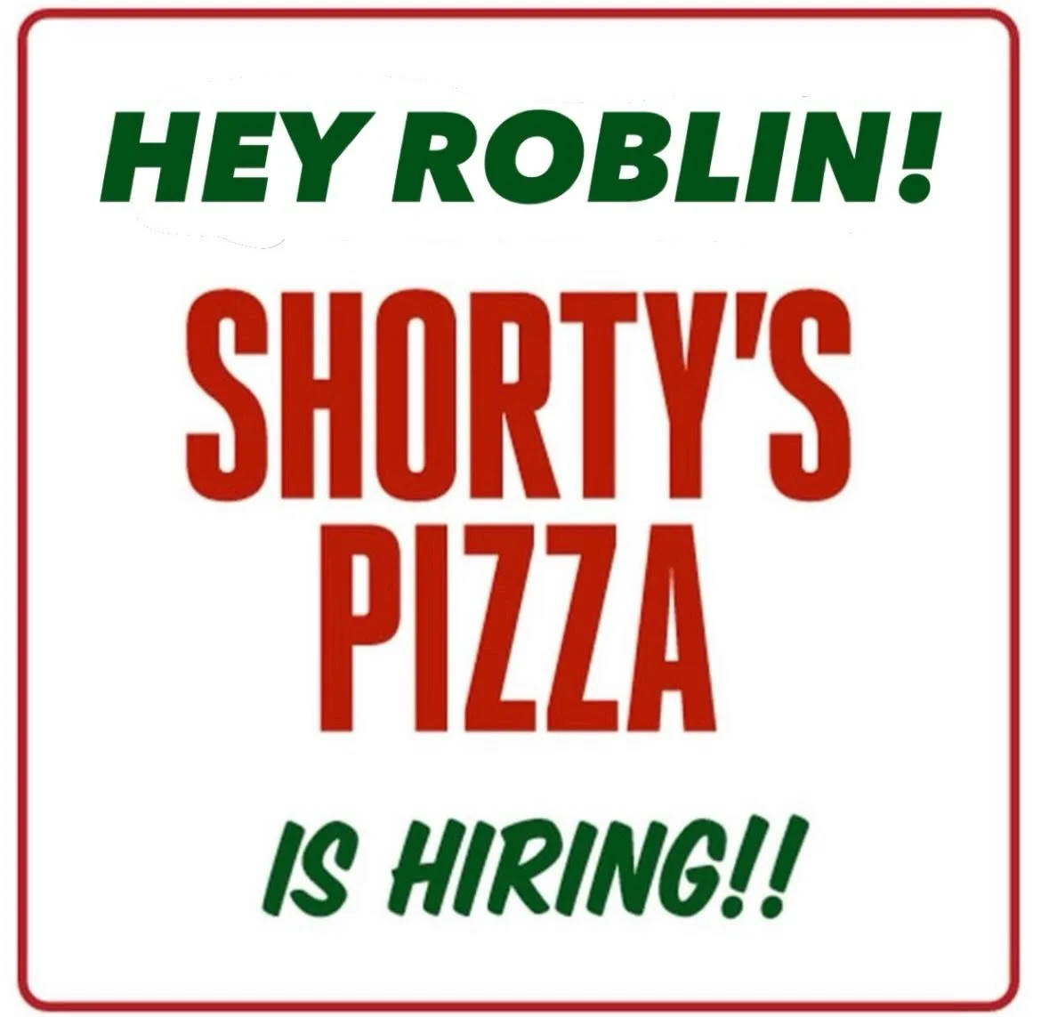 Hey Roblin!! 👋👋

We are now hiring BOH staff at our Roblin location

Apply by sending resumes to pronto@shortyspizza.ca 🍕🍕
