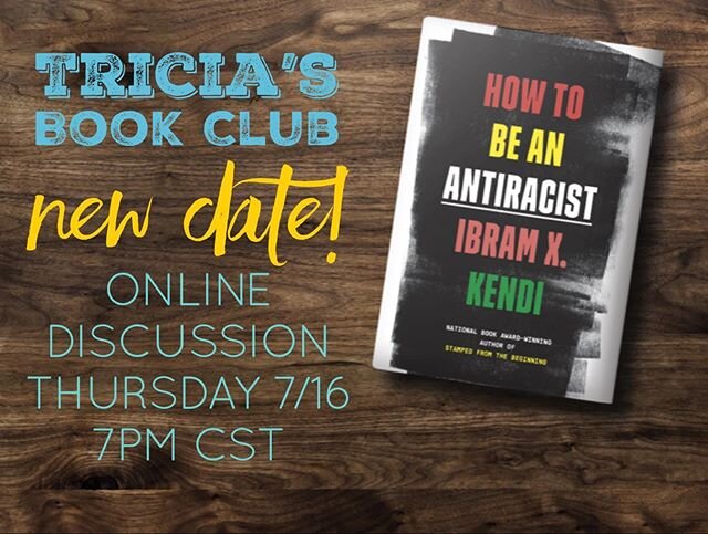 Hey book clubbers!  I moved the date of our discussion on &ldquo;How to Be an Antiracist&rdquo; back  one week to Thursday July 16.  Since the book has been sold out everywhere, it&rsquo;s taken longer for some of you to get a copy and I want to give