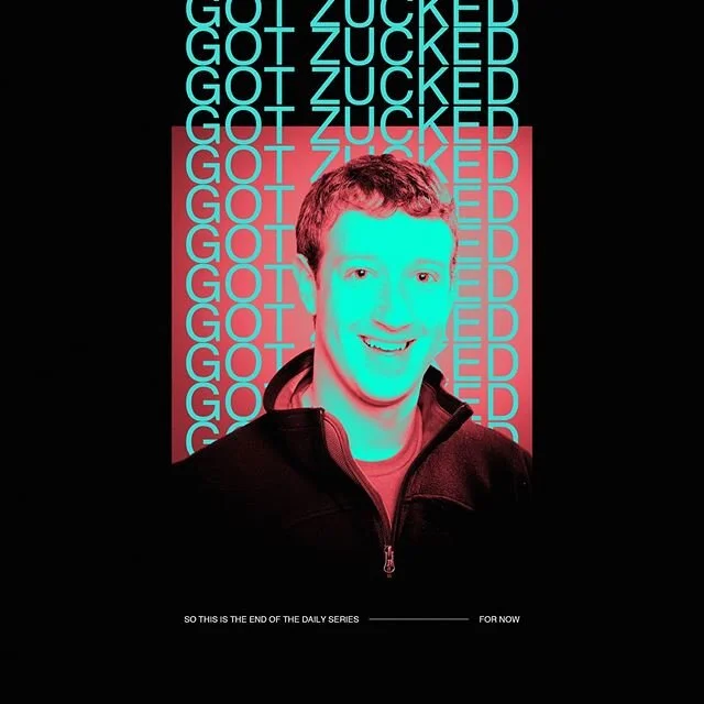 Day 44 - Got Zucked

Over the past two months I've been doing a personal daily series where I create an image for every day I'm in quarantine. Unfortunately, since my facebook has been removed, I decided to end the project earlier than I had planned.