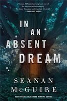 In An Absent Dream | Seanan McGuire