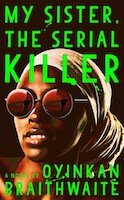My Sister, the Serial Killer | Oyinkan Braithwaite