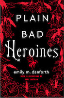 Plain Bad Heroines | Emily M. Danforth