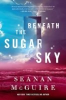 Beneath the Sugar Sky | Seanan McGuire