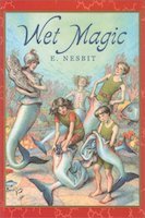 Wet Magic | E. Nesbit