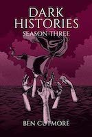 Dark Histories: Season Three | Ben Cutmore