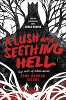 A Lush and Seething Hell | John Horner Jacobs
