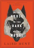 In the House in the Dark of the Woods | Laird Hunt